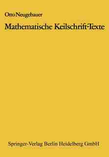 Mathematische Keilschrift-texte: Mathematical Cuneiform Texts by Otto Neugebauer