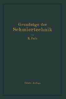 Grundzüge Der Schmiertechnik: Berechnung Und Gestaltung Vollkommen Geschmierter Gleitender Maschinenteile by Erich Falz