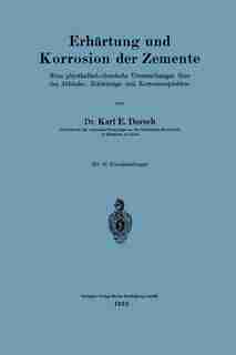 Erhärtung Und Korrosion Der Zemente: Neue Physikalisch-chemische Untersuchungen Über Das Abbinde-, Erhärtungs- Und Korrosionsproblem by Karl E. Dorsch