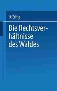 Die Rechtsverhältnisse Des Waldes by H. Eding
