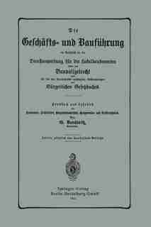Die Geschäfts- Und Bauführung Im Anschluß An Die Dienstanweisung Für Die Lokalbaubeamten Sowie Das Baupolizeirecht Und Die Für Den Bautechniker Wichtigsten Bestimmungen Des Bürgerlichen Gesetzbuches by G. Benkwitz