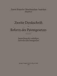 Zweite Denkschrift zur Reform des Patentgesetzes: Besprechung des vorläufigen Entwurfes eines Patentgesetzes by Verein deutscher Maschinenbau-Anstalten