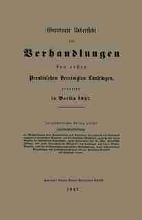 Geordnete Uebersicht der Verhandlungen des ersten Preussischen Vereinigten Landtages, gehalten in Berlin 1847 by A. Hofmann