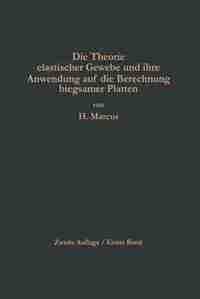 Die Theorie Elastischer Gewebe Und Ihre Anwendung Auf Die Berechnung Biegsamer Platten: Unter Besonderer Berücksichtigung Der Trägerlosen Pilzdecken by Henri Marcus