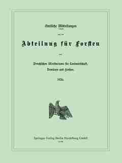 Amtliche Mitteilungen Aus Der Abteilung Für Forsten Des Preußischen Ministeriums Für Landwirtschaft, Domänen Und Forsten by Ministerium Für Landwirtschaft, Domänen Und Forsten