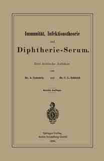 Immunität, Infektionstheorie Und Diphtherie-serum: Drei Kritische Aufsätze by Adolf Gottstein