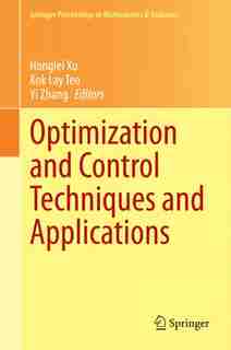 Optimization and Control Techniques and Applications by Honglei Xu