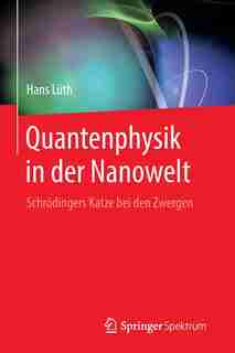 Quantenphysik in der Nanowelt: Schrödingers Katze bei den Zwergen by Hans Lüth