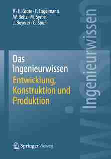 Das Ingenieurwissen: Entwicklung, Konstruktion und Produktion by Karl-Heinrich Grote