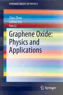 Graphene Oxide: Physics And Applications by Jijun Zhao