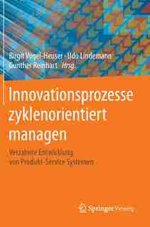 Innovationsprozesse zyklenorientiert managen: Verzahnte Entwicklung von Produkt-Service Systemen by Birgit Vogel-Heuser