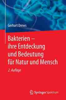 Bakterien - ihre Entdeckung und Bedeutung für Natur und Mensch by Gerhart Drews