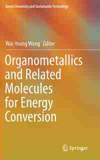Organometallics and Related Molecules for Energy Conversion by Wai-yeung Wong