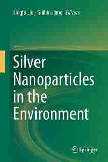 Silver Nanoparticles in the Environment by Jingfu Liu