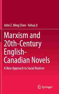 Marxism and 20th-century English-Canadian Novels: A New Approach to Social Realism by John Z. Ming Chen