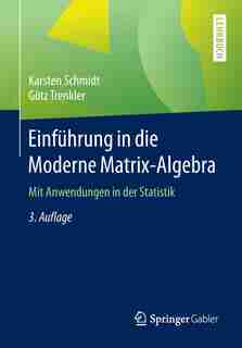 Einführung in die Moderne Matrix-Algebra: Mit Anwendungen in der Statistik by Karsten Schmidt