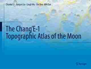 The Chang'E-1 Topographic Atlas of the Moon by Chunlai Li