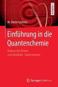Einführung In Die Quantenchemie: Aufbau Der Atome Und Moleküle, Spektroskopie by M. Dieter Lechner