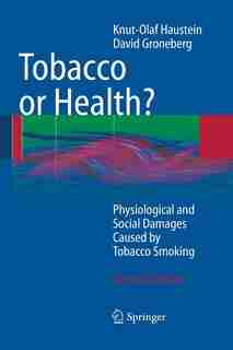 Tobacco Or Health?: Physiological And Social Damages Caused By Tobacco Smoking by Knut-olaf Haustein