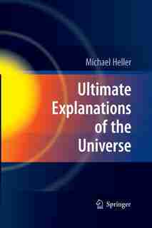 Ultimate Explanations Of The Universe by Michael Heller