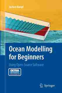 Ocean Modelling For Beginners: Using Open-source Software by Jochen Kämpf