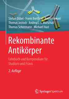 Rekombinante Antikörper: Lehrbuch Und Kompendium Für Studium Und Praxis by Stefan Dübel