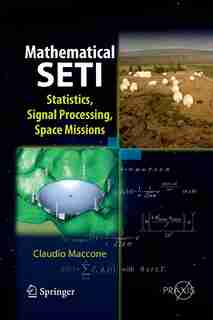 Mathematical Seti: Statistics, Signal Processing, Space Missions by Claudio Maccone