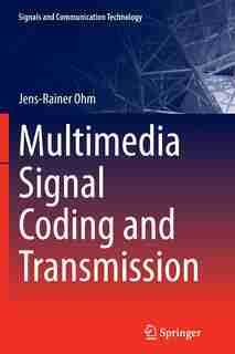 Multimedia Signal Coding And Transmission by Jens-Rainer Ohm