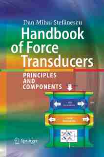 Handbook Of Force Transducers: Principles And Components by Dan Mihai Stefanescu