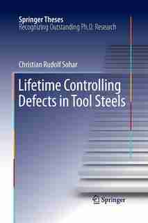 Lifetime Controlling Defects In Tool Steels by Christian Rudolf Sohar