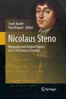 Nicolaus Steno: Biography And Original Papers Of A 17th Century Scientist by Troels Kardel