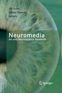 Neuromedia: Art And Neuroscience Research by Jill Scott
