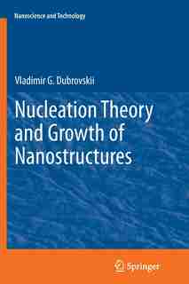 Nucleation Theory And Growth Of Nanostructures by Vladimir G. Dubrovskii