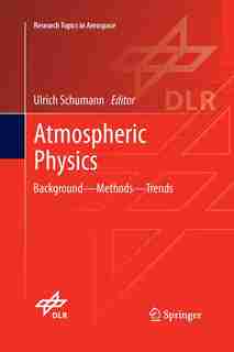 Atmospheric Physics: Background - Methods - Trends by Ulrich Schumann