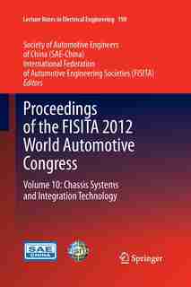 Proceedings Of The Fisita 2012 World Automotive Congress: Volume 10: Chassis Systems And Integration Technology by SAE-China