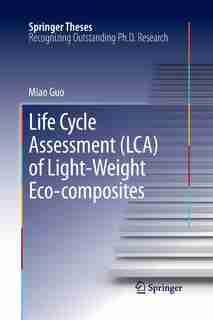 Life Cycle Assessment (lca) Of Light-weight Eco-composites by Miao Guo