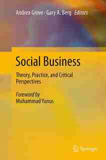 Social Business: Theory, Practice, And Critical Perspectives by Andrea Grove