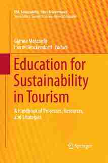 Education For Sustainability In Tourism: A Handbook Of Processes, Resources, And Strategies by Gianna Moscardo