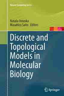 Discrete And Topological Models In Molecular Biology by Nata Jonoska