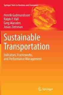 Sustainable Transportation: Indicators, Frameworks, And Performance Management by Henrik Gudmundsson