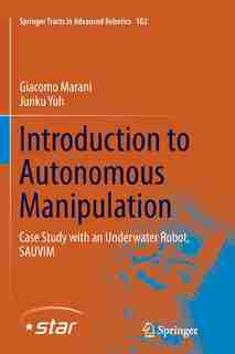 Introduction To Autonomous Manipulation: Case Study With An Underwater Robot, Sauvim by Giacomo Marani