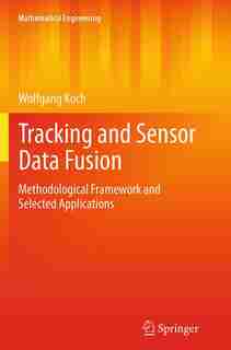 Tracking And Sensor Data Fusion: Methodological Framework And Selected Applications by Wolfgang Koch