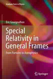 Special Relativity In General Frames: From Particles To Astrophysics by Éric Gourgoulhon