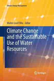 Climate Change And The Sustainable Use Of Water Resources by Walter Leal Filho