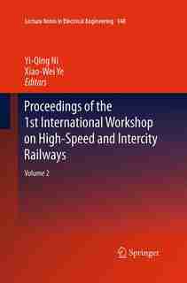 Proceedings Of The 1st International Workshop On High-speed And Intercity Railways: Volume 2 by Yi-Qing Ni