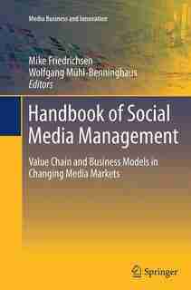 Handbook Of Social Media Management: Value Chain And Business Models In Changing Media Markets by Mike Friedrichsen