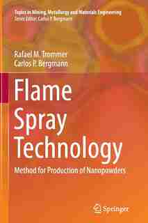 Flame Spray Technology: Method For Production Of Nanopowders by Rafael M. Trommer