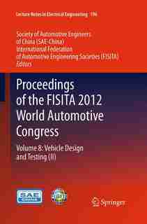 Proceedings Of The Fisita 2012 World Automotive Congress: Volume 8: Vehicle Design And Testing (ii) by SAE-China