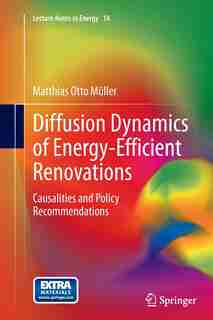 Diffusion Dynamics Of Energy-efficient Renovations: Causalities And Policy Recommendations by Matthias otto Müller