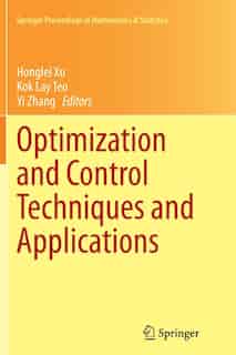 Optimization And Control Techniques And Applications by Honglei Xu
